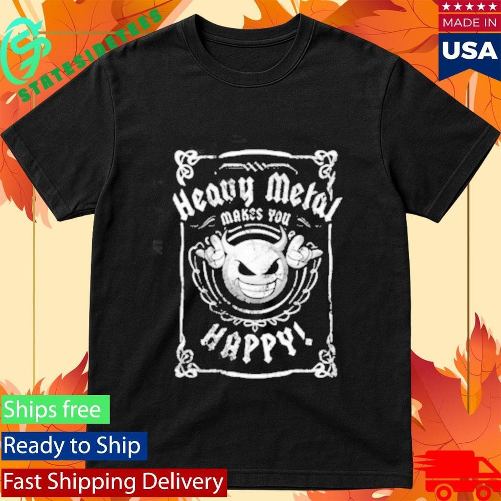 Heavy Metal Happiness Heavy Metal Makes You Happy Shirt Unisex , , , Long Sleeve Tee