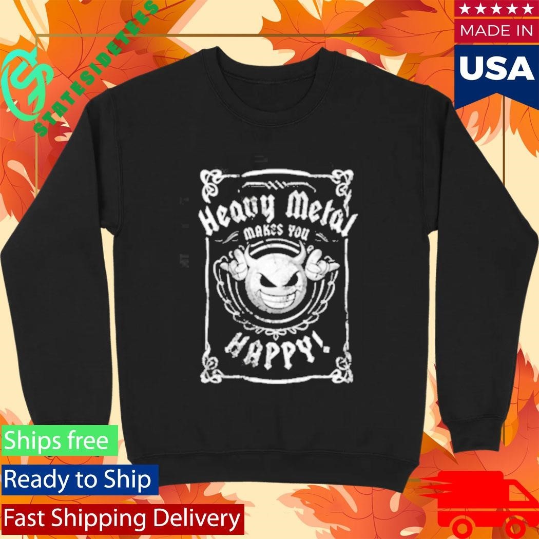 Heavy Metal Happiness Heavy Metal Makes You Happy Shirt Unisex , , , Long Sleeve Tee