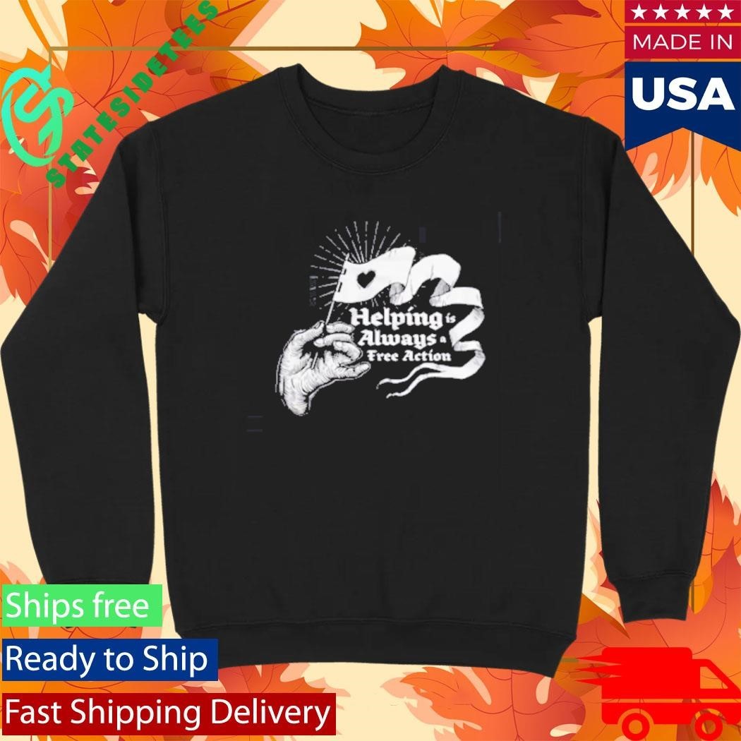 Helping Is Always A Free Action Shirt Unisex , , , Long Sleeve Tee