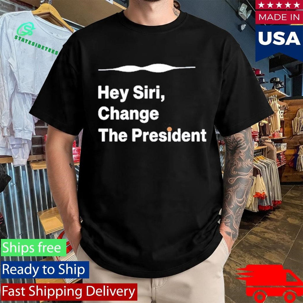 Hey Siri Change The President Shirt Unisex , , , Long Sleeve Tee
