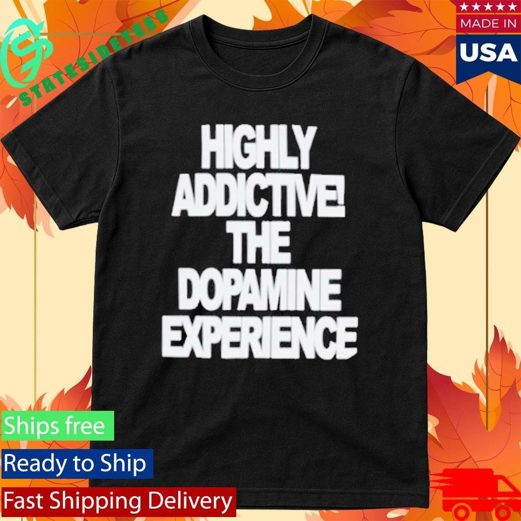 Highly Addictive The Dopamine Experience Shirt Unisex , , , Long Sleeve Tee