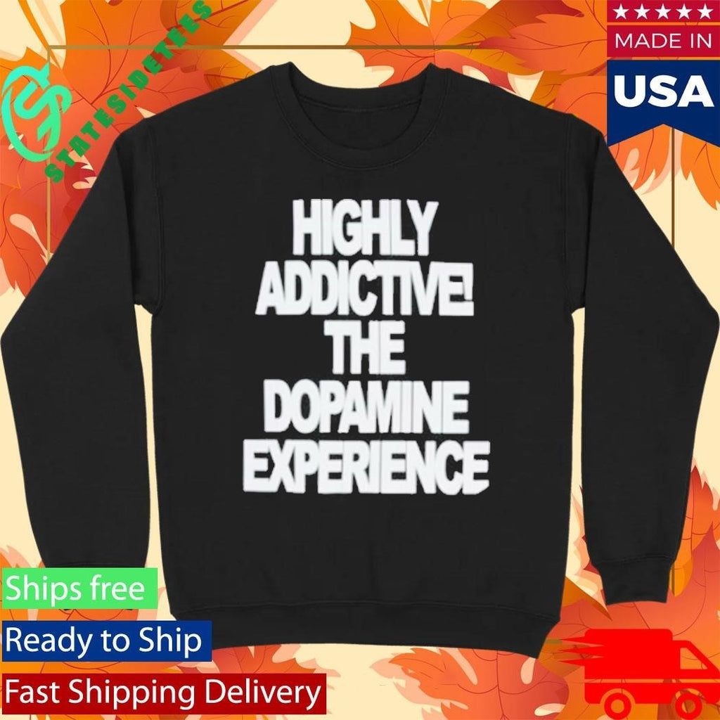 Highly Addictive The Dopamine Experience Shirt Unisex , , , Long Sleeve Tee