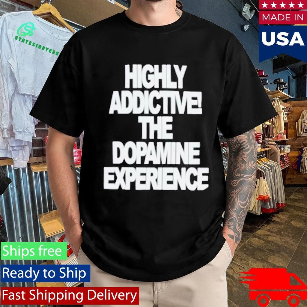 Highly Addictive The Dopamine Experience Shirt Unisex , , , Long Sleeve Tee