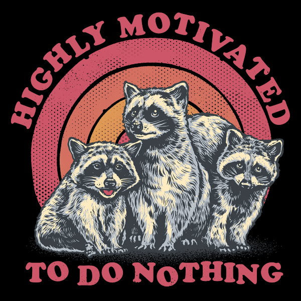 Highly Motivated To Do Nothing