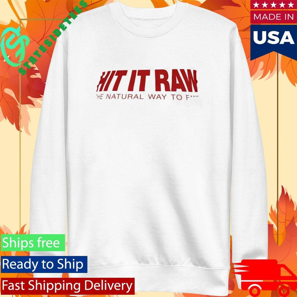 Hit It Ran The Natural Way To Fuck Shirt Unisex , , , Long Sleeve Tee