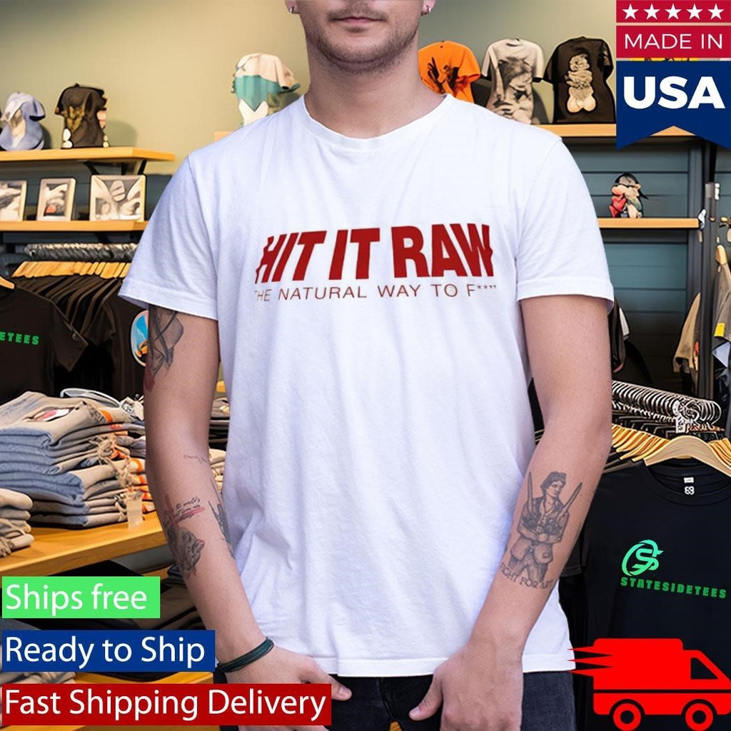 Hit It Ran The Natural Way To Fuck Shirt Unisex , , , Long Sleeve Tee