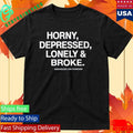 Horny Depressed Lonely & Broke Assholes Live Forever Shirt Unisex , , , Long Sleeve Tee