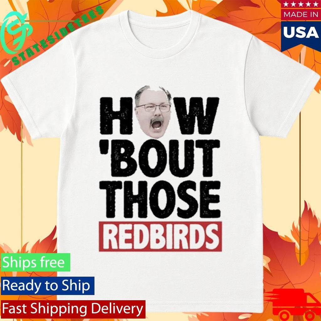 How ‘Bout Those Redbirds Shirt Unisex , , , Long Sleeve Tee