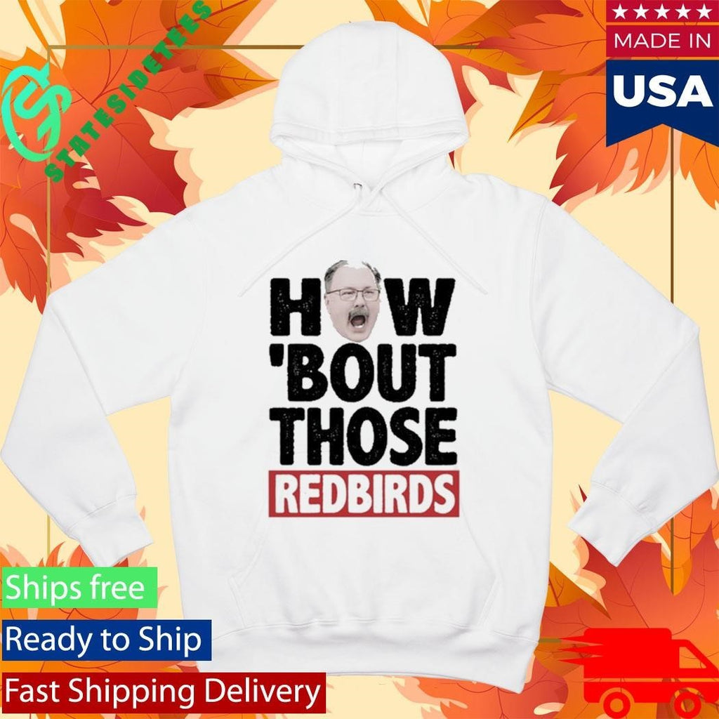 How ‘Bout Those Redbirds Shirt Unisex , , , Long Sleeve Tee