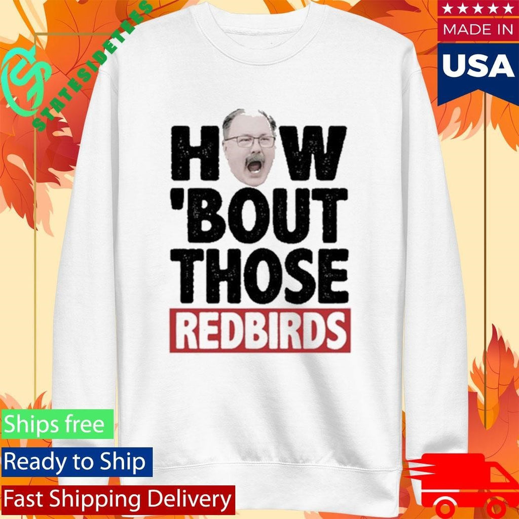 How ‘Bout Those Redbirds Shirt Unisex , , , Long Sleeve Tee