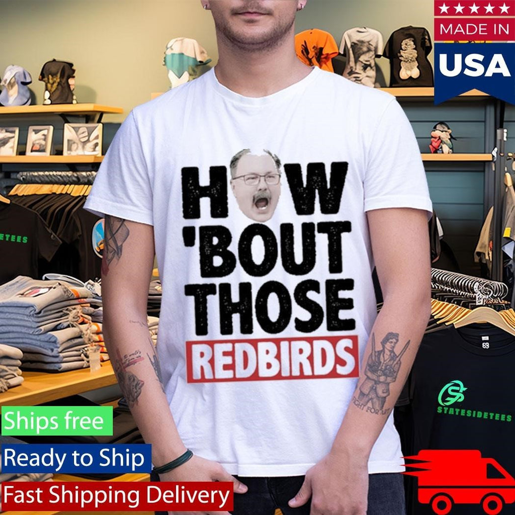 How ‘Bout Those Redbirds Shirt Unisex , , , Long Sleeve Tee