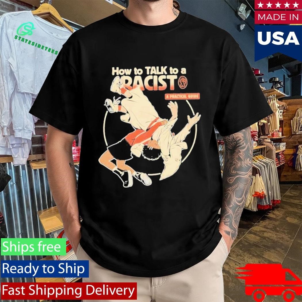 How To Talk To A Racist A Practical Guide Shirt Unisex , , , Long Sleeve Tee