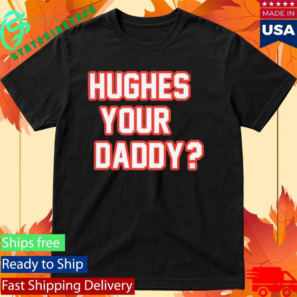 Hughes Your Daddy Shirt Unisex , , , Long Sleeve Tee