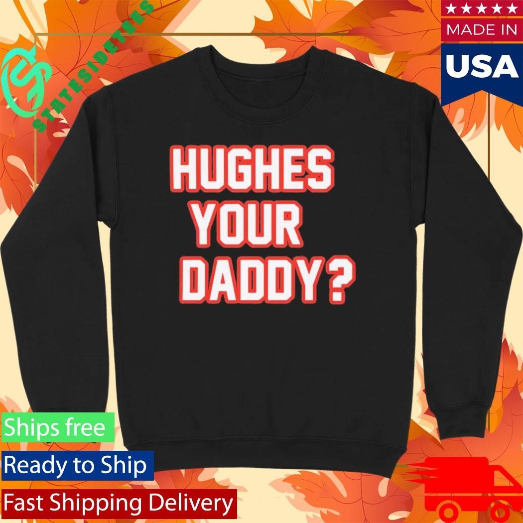 Hughes Your Daddy Shirt Unisex , , , Long Sleeve Tee
