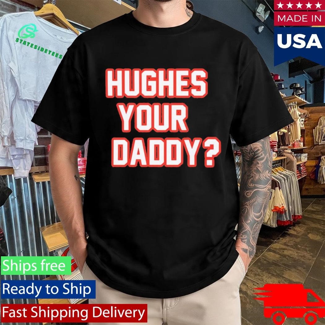 Hughes Your Daddy Shirt Unisex , , , Long Sleeve Tee