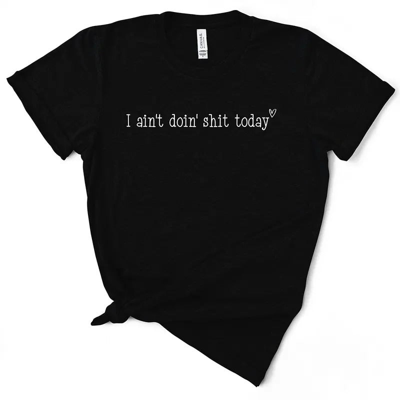 I Ain'T Doin' Shit Today T-Shirts