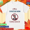 I Am A Christian Mom Against Tohru Adachi Shirt Unisex , , , Long Sleeve Tee