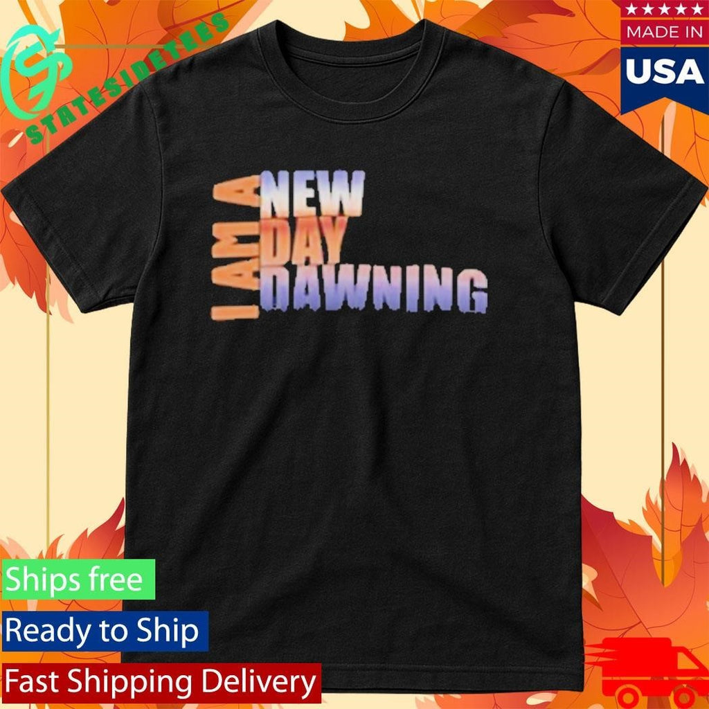 I Am A New Day Dawning Shirt Unisex , , , Long Sleeve Tee