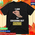 I Am This Close To Crashing Out V1 Shirt Unisex , , , Long Sleeve Tee
