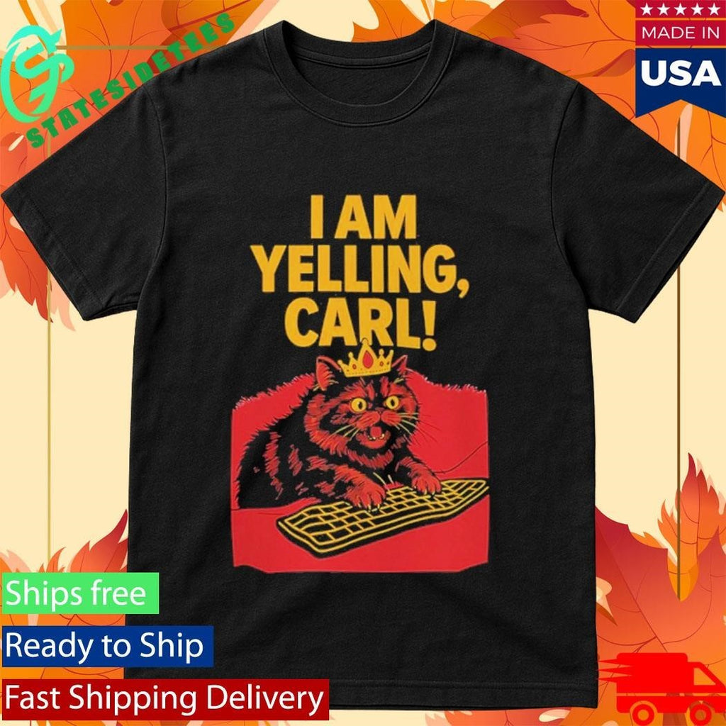 I Am Yelling Carl Cat Shirt Unisex , , , Long Sleeve Tee