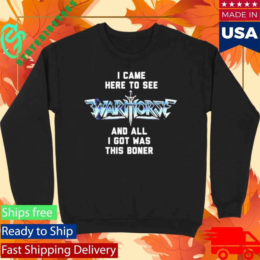 I Came Here To See And All I Got Was This Boner Warhorse Logo Boner Shirt Unisex , , , Long Sleeve Tee