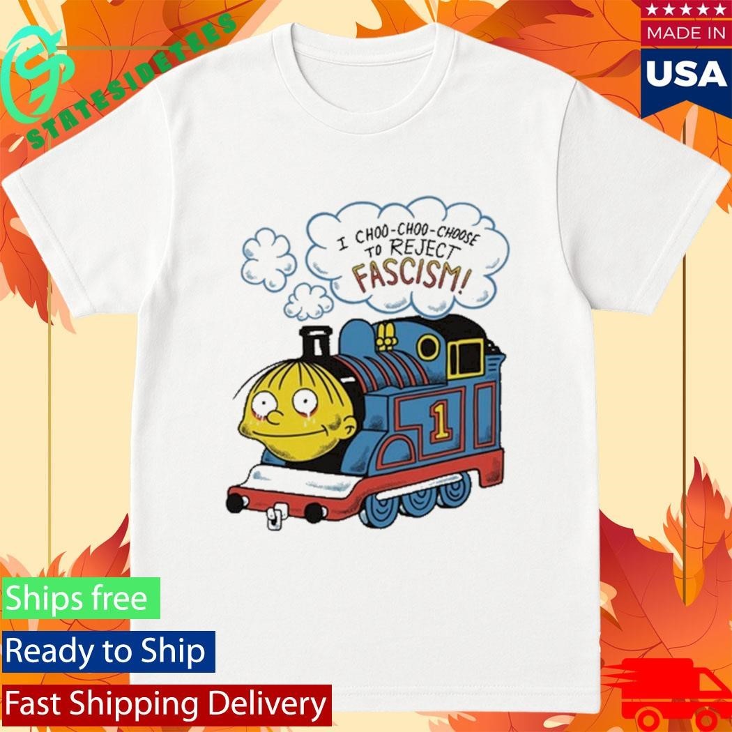 I Choo-Choo-Choose To Reject Fascism Ralph Wiggum Shirt Unisex , , , Long Sleeve Tee