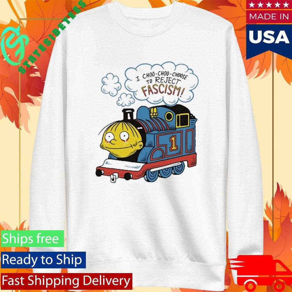 I Choo-Choo-Choose To Reject Fascism Ralph Wiggum Shirt Unisex , , , Long Sleeve Tee
