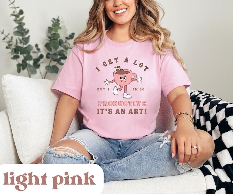 I Cry Lot But I Am So Productive I Can Do Broken Heart Shirt Funny Shirt Coffee Shirt T-Shirts