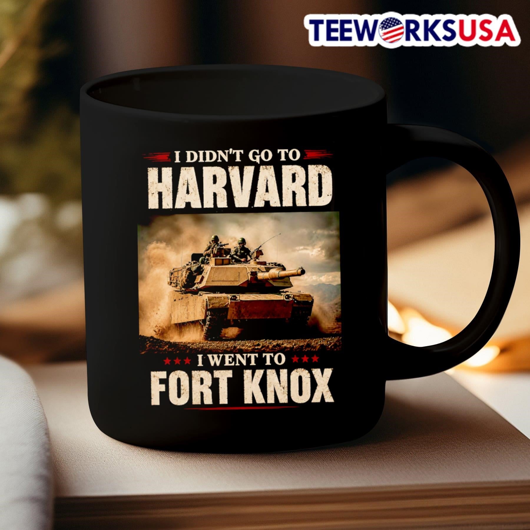 I Didn’t Go To Harvard I Went To Fort Knox Military Tank Shirt