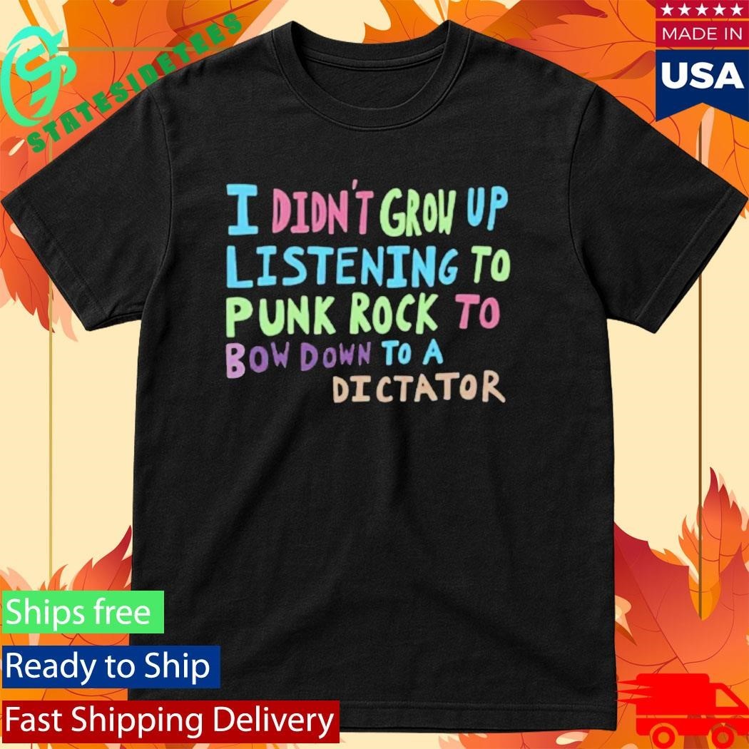 I Didn’t Grow Up Listening To Punk Rock Shirt Unisex , , , Long Sleeve Tee