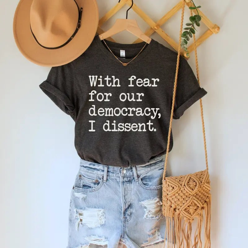 I Dissent Shirt Sotomayor Quote Fear Our Democracy Top Abort Court Shirt T-Shirts