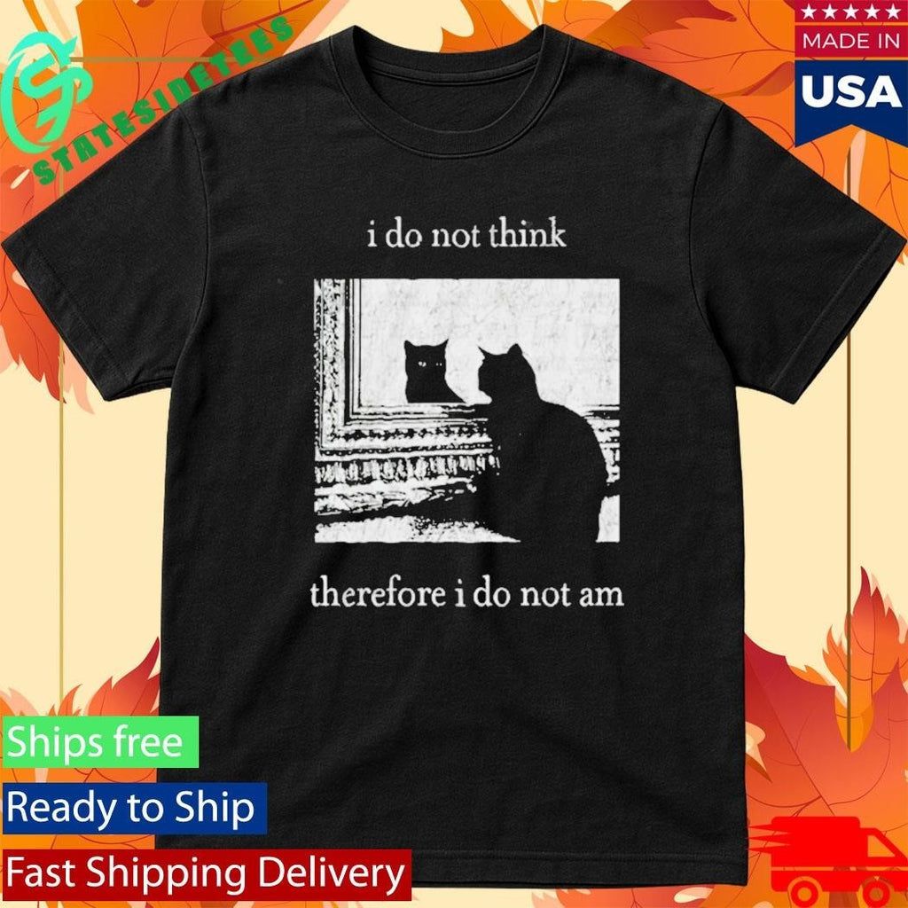 I Do Not Think Therefore I Do Not Am Cat Shirt Unisex , , , Long Sleeve Tee