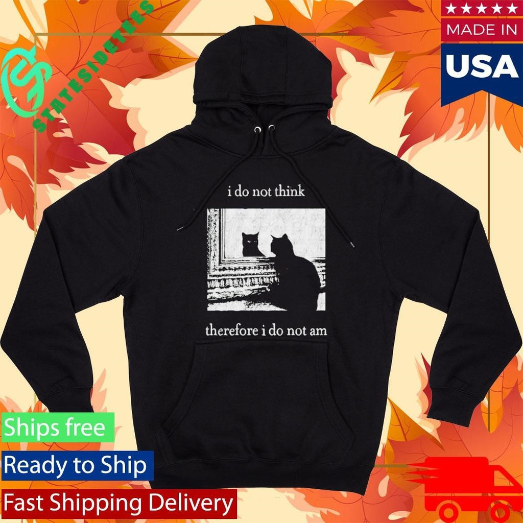 I Do Not Think Therefore I Do Not Am Cat Shirt Unisex , , , Long Sleeve Tee