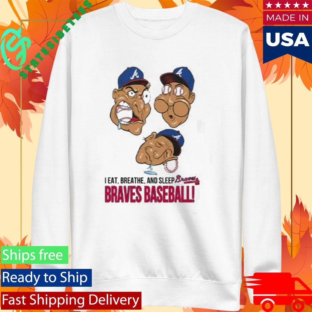 I Eat Breathe And Sleep Braves Baseball Shirt Unisex , , , Long Sleeve Tee