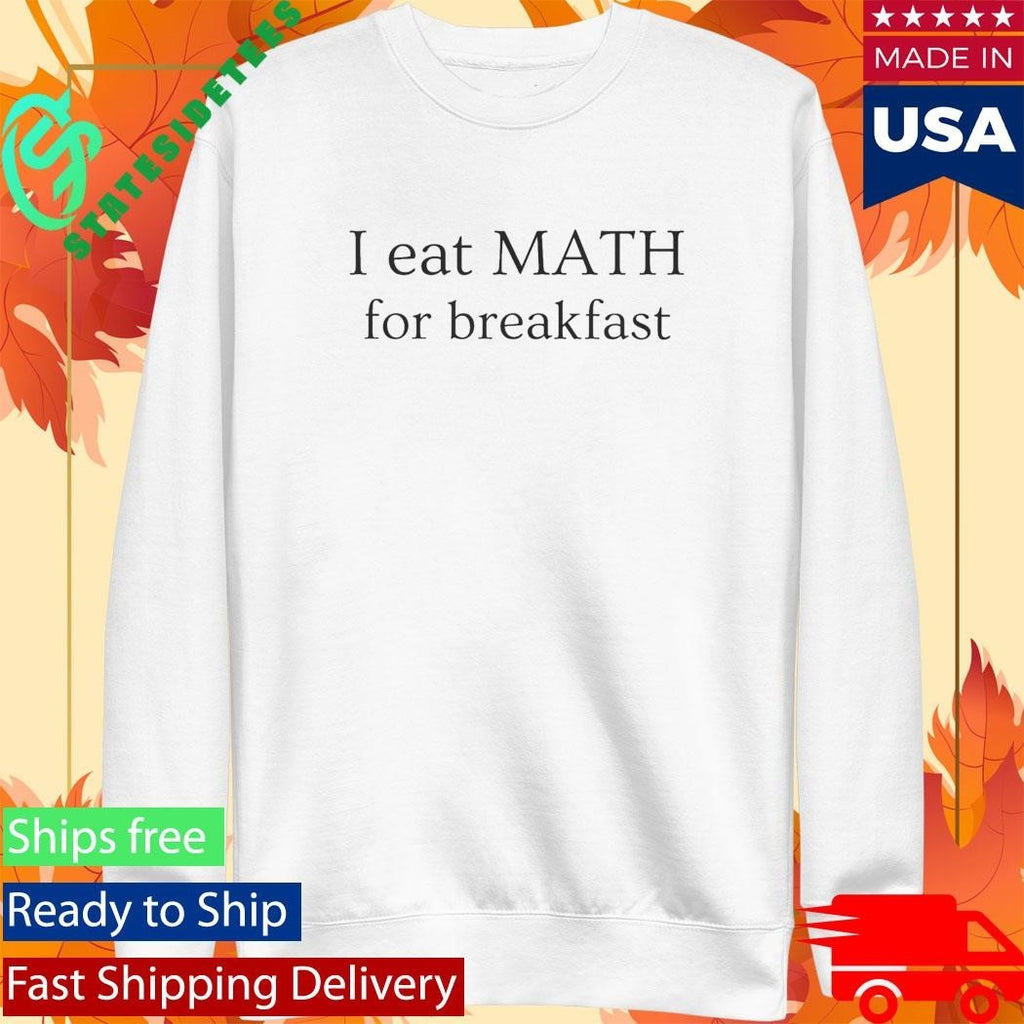 I Eat Maths for Breakfast Shirt Unisex , , , Long Sleeve Tee