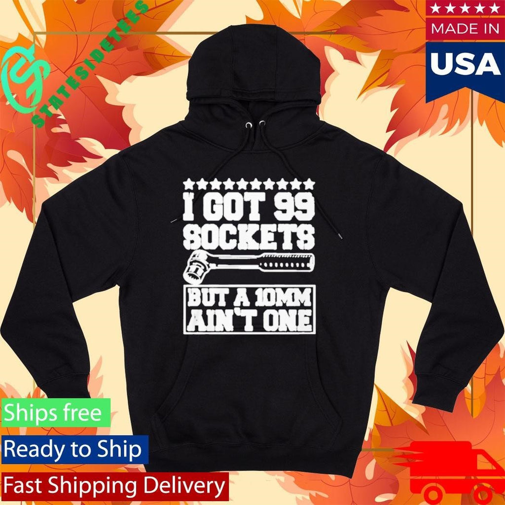 I Got 99 Sockets But A 10 Am Ain’t One Shirt Unisex , , , Long Sleeve Tee
