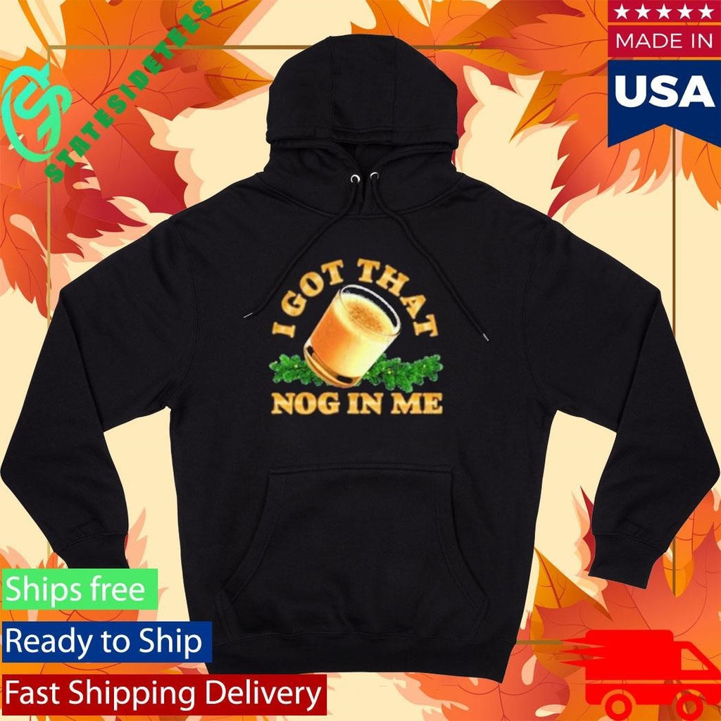I Got That Nog In Me Shirt Unisex , , , Long Sleeve Tee