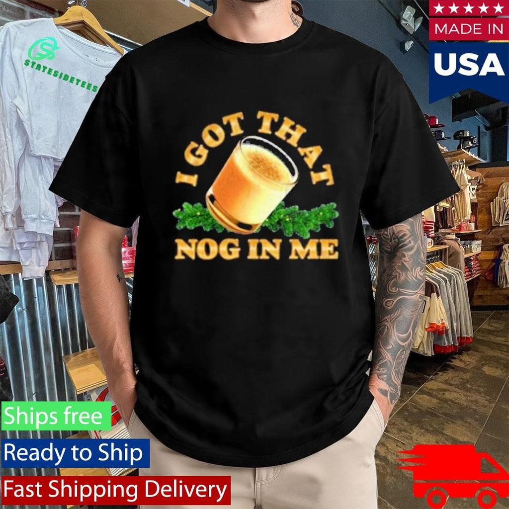 I Got That Nog In Me Shirt Unisex , , , Long Sleeve Tee