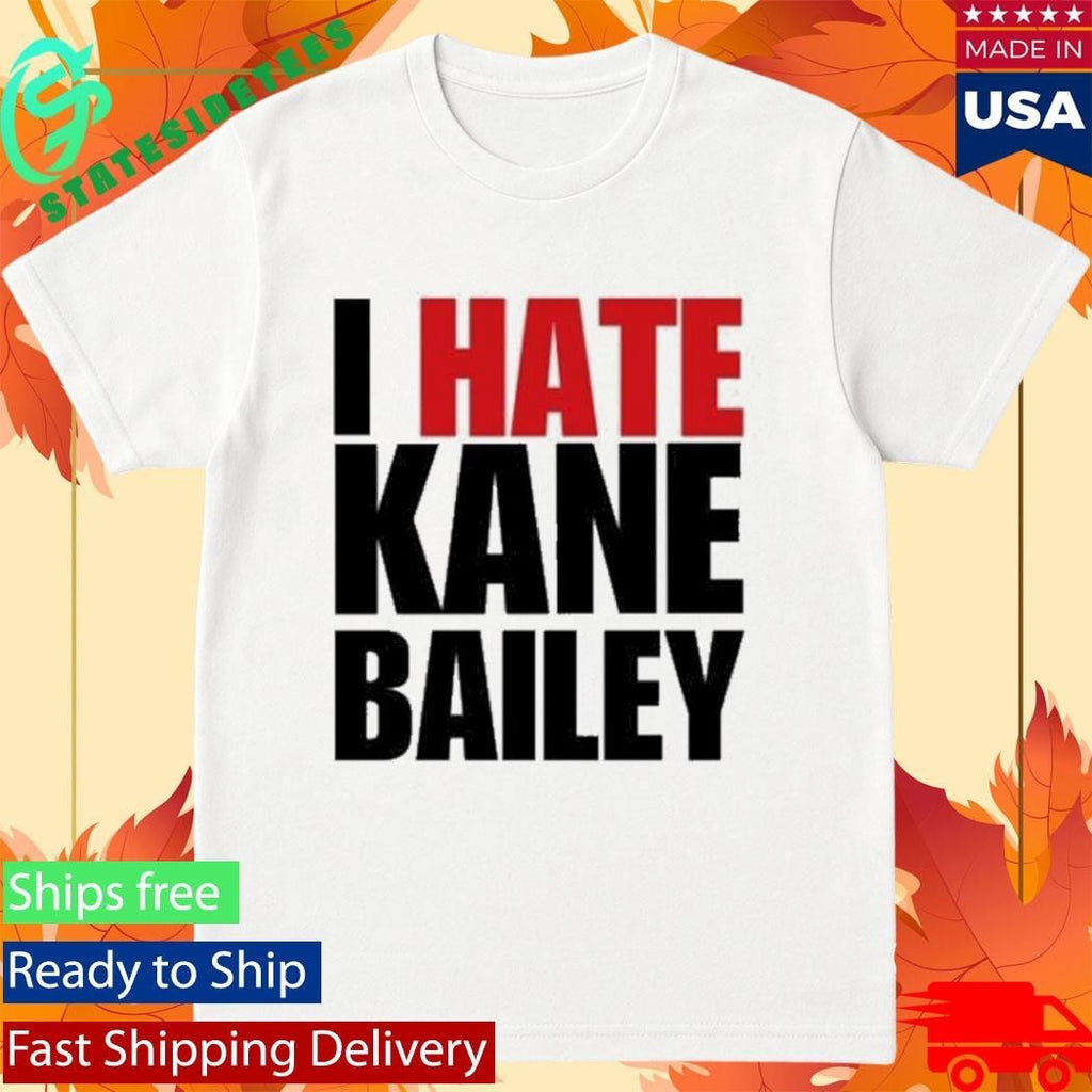 I Hate Kane Bailey Opposite Day Shirt Unisex , , , Long Sleeve Tee