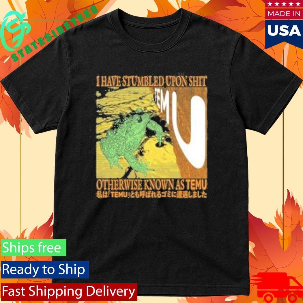 I Have Stumbled Upon Shit Otherwise Known As Temu Shirt Unisex , , , Long Sleeve Tee
