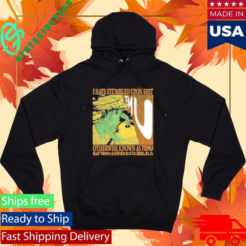 I Have Stumbled Upon Shit Otherwise Known As Temu Shirt Unisex , , , Long Sleeve Tee