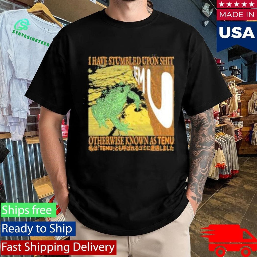 I Have Stumbled Upon Shit Otherwise Known As Temu Shirt Unisex , , , Long Sleeve Tee