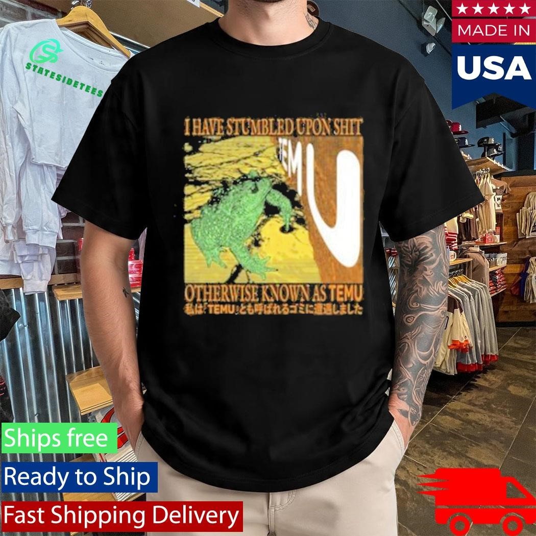 I Have Stumbled Upon Shit Otherwise Known As Temu Shirt Unisex , , , Long Sleeve Tee