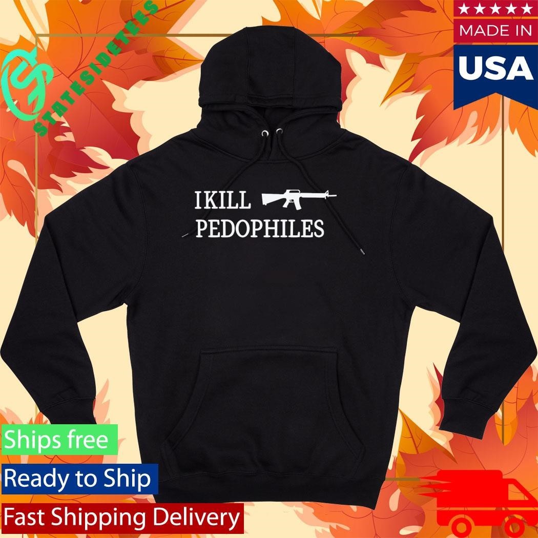 I Kill Pedophiles Shirt Unisex , , , Long Sleeve Tee