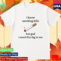 I Know Smoking Kills But I Need This Cigarette Shirt Unisex , , , Long Sleeve Tee