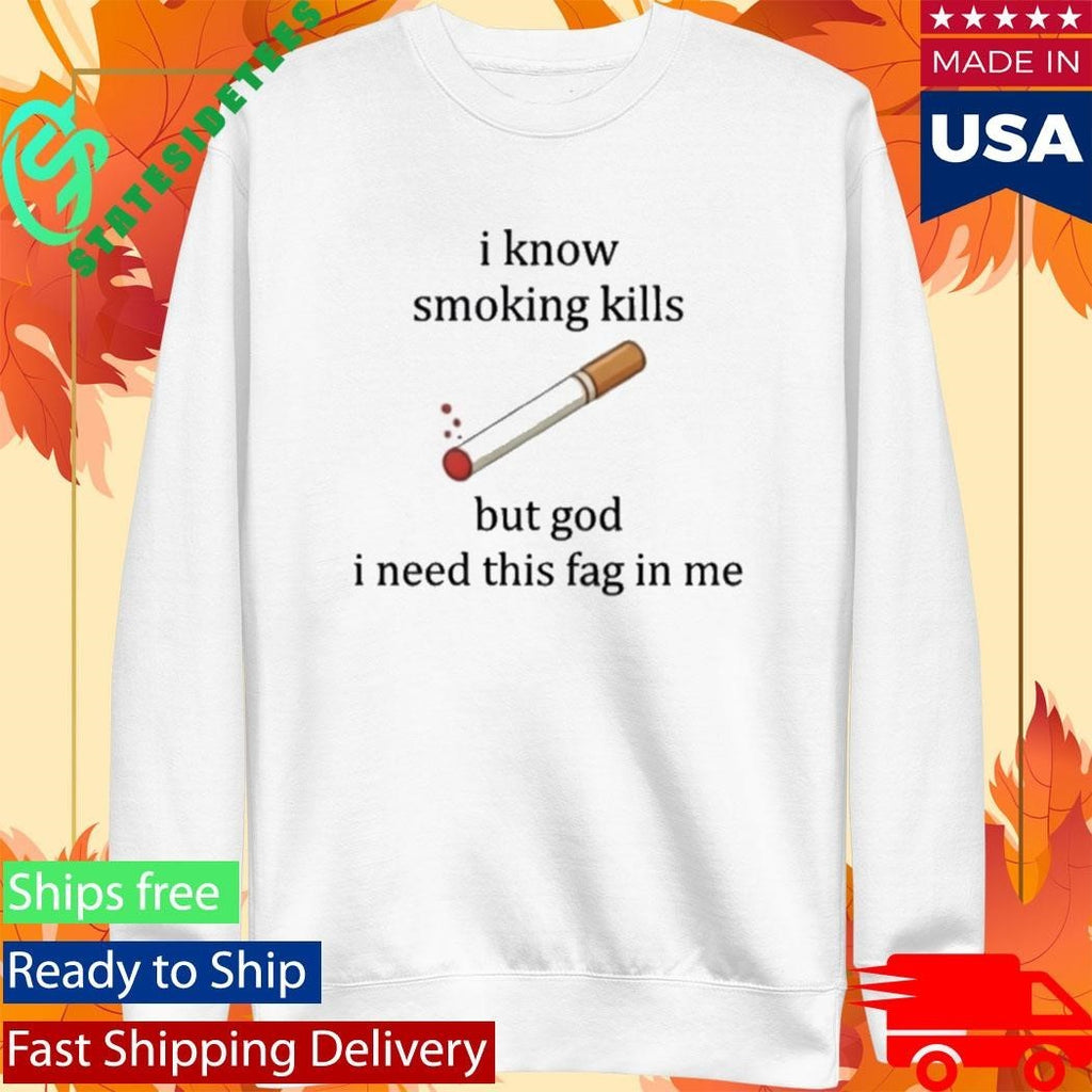I Know Smoking Kills But I Need This Cigarette Shirt Unisex , , , Long Sleeve Tee