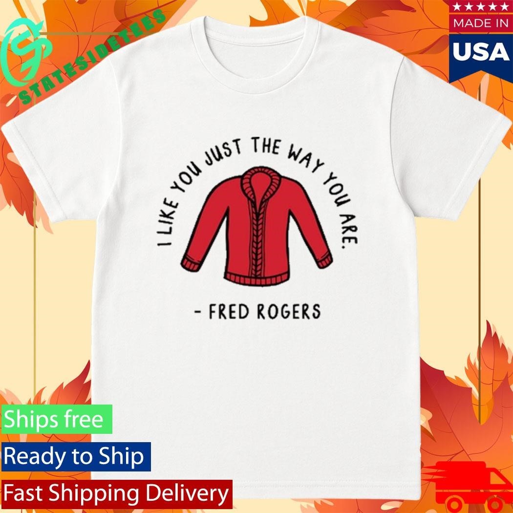 I Like You Just The Way You Are Fred Rogers Shirt Unisex , , , Long Sleeve Tee