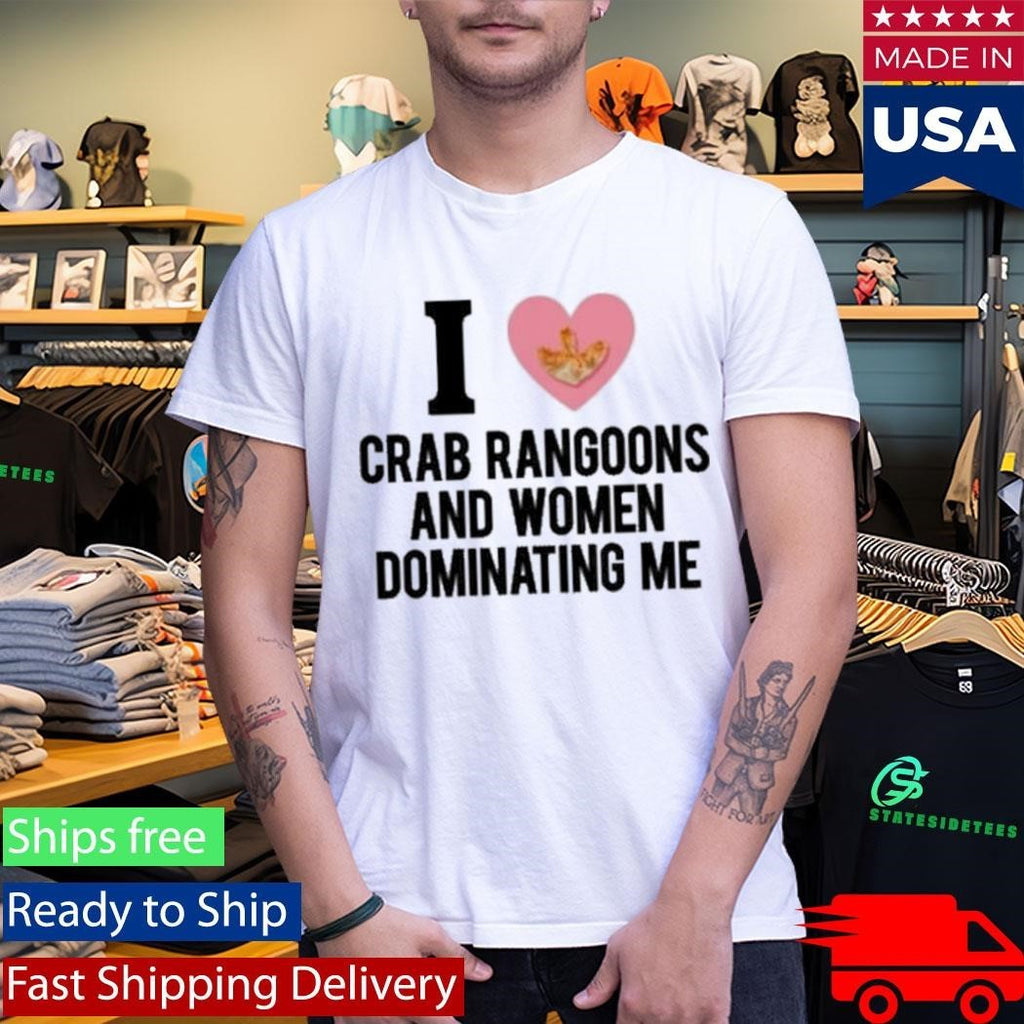 I Love Crab Rangoons And Women Dominating Me Shirt Unisex , , , Long Sleeve Tee