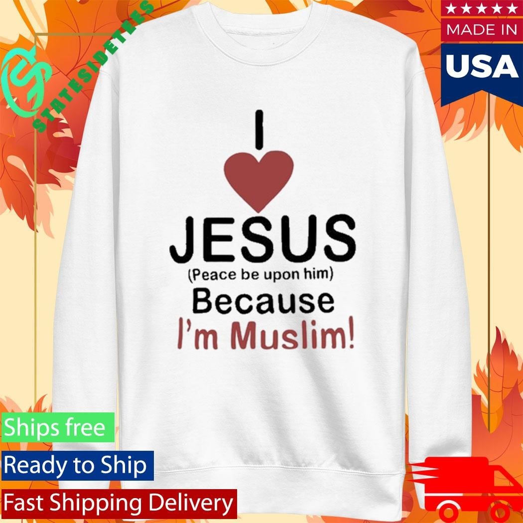 I Love Jesus Because I’m Muslim Shirt Unisex , , , Long Sleeve Tee