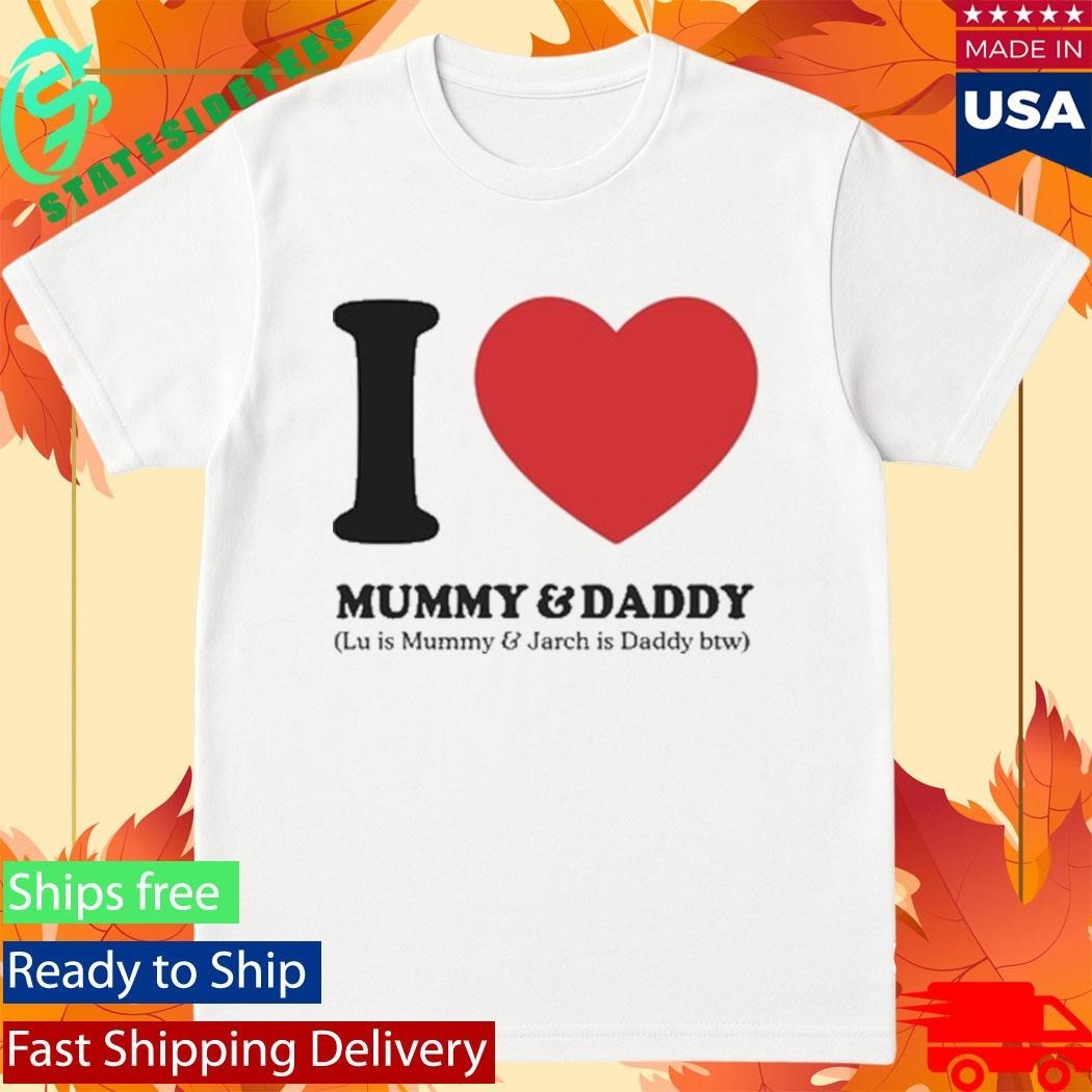 I Love Mummy & Daddy Lu Is Mummy & Jarch Is Daddy Btw Shirt Unisex , , , Long Sleeve Tee